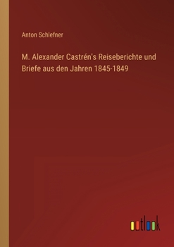Paperback M. Alexander Castrén's Reiseberichte und Briefe aus den Jahren 1845-1849 [German] Book