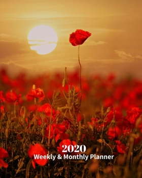 2020 Weekly and Monthly Planner: Poppy Flowers Sunset - Monthly Calendar with U.S./UK/ Canadian/Christian/Jewish/Muslim Holidays– Calendar in Review/Notes 8 x 10 in.- Biennial Flower Nature Sunset