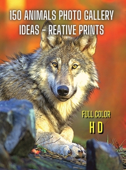 Animal Photos and Premium High Resolution Pictures - Album Art Images - Full Color HD: 150 Animals Photo Gallery Ideas - Best Fine Art Photographers - ... Cover Version - English Language Edition
