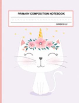 Primary Composition Notebook Grades K-2 Kawaii Kitty Cat: Cute Caticorn Primary Story Journal for Girls and Writing Practice | Write and Draw Your Own ... Picture Space | School Exercice Book for Kids