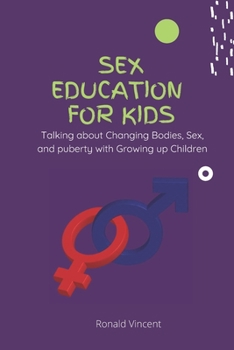 Paperback Sex Education for Kids: Talking about Changing Bodies, Sex, and puberty with Growing up Children Book