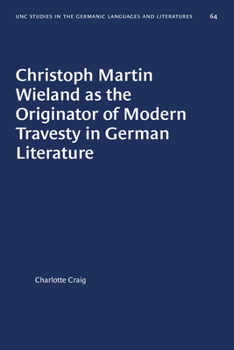Christoph Martin Wieland as the Originator of Modern Travesty in German Literature (University of North Carolina Studies in Germanic Languages and Literature)