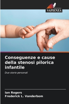 Conseguenze e cause della stenosi pilorica infantile (Italian Edition)
