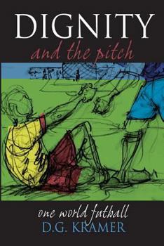 Paperback Dignity and the Pitch: One World Futball Book