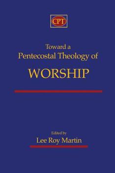 Paperback Toward a Pentecostal Theology of Worship Book