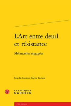 Paperback L'Art Entre Deuil Et Resistance: Melancolies Engagees [French] Book