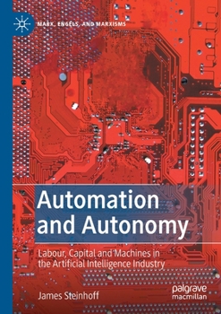Paperback Automation and Autonomy: Labour, Capital and Machines in the Artificial Intelligence Industry Book