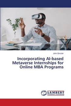 Paperback Incorporating AI-based Metaverse Internships for Online MBA Programs Book