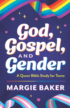 Paperback God, Gospel, and Gender: A Queer Bible Study for Teens Book