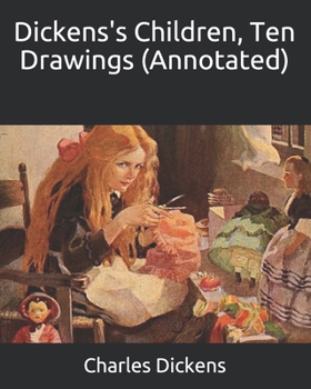 Paperback Dickens's Children, Ten Drawings (Annotated) Book