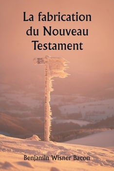 Paperback La fabrication du Nouveau Testament [French] Book