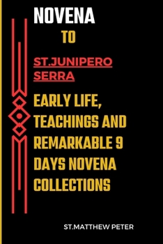 Paperback Novena to St. Junípero Serra Early life, teachings and Remarkable 9 days Novena collections Book