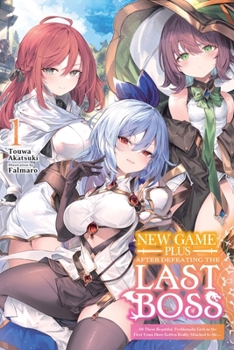 Paperback New Game Plus After Defeating the Last Boss, Vol. 1 (Light Novel): All These Beautiful, Problematic Girls in the First Town Have Gotten Really Attache Book