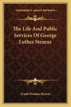The Life and Public Services of George Luther Stearns