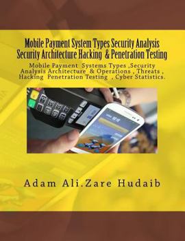 Paperback Mobile Payment security analysis Types and Penetration Testing an Security Architecture: Mobile Payment security analysis and Penetration Testing , Pa Book