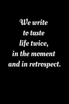 Paperback We write to taste life twice, in the moment and in retrospect.: Lined notebook Book