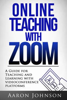Paperback Online Teaching with Zoom: A Guide for Teaching and Learning with Videoconference Platforms (Excellent Online Teaching) Book