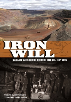 Hardcover Iron Will: Cleveland-Cliffs and the Mining of Iron Ore, 1847-2006 Book