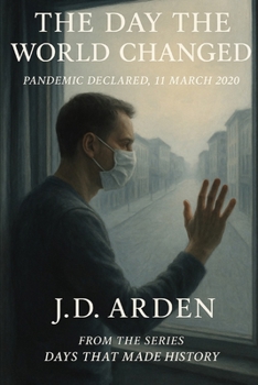 The Day the World Changed: Pandemic Declared, 11 March 2020 (Days That Made History)