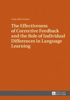 Hardcover The Effectiveness of Corrective Feedback and the Role of Individual Differences in Language Learning: A Classroom Study Book