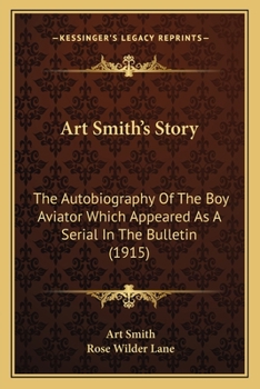 Paperback Art Smith's Story: The Autobiography Of The Boy Aviator Which Appeared As A Serial In The Bulletin (1915) Book