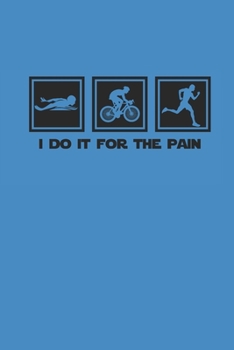 Paperback I Do It for the Pain: Notebook Triathlon Notizbuch kariert Triathlet Planer Journal 6x9 karo A5 Book