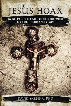 Paperback The Jesus Hoax: How St. Paul's Cabal Fooled the World for Two Thousand Years Book