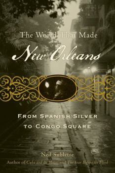 Paperback The World That Made New Orleans: From Spanish Silver to Congo Square Book