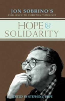 Hardcover Hope & Solidarity: Jon Sobrino's Challenge to Christian Theology Book