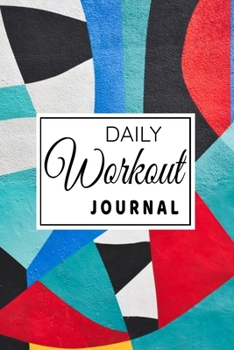 Daily Workout Journal: Personalized Every Day Exercise Log Book