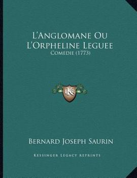 Paperback L'Anglomane Ou L'Orpheline Leguee: Comedie (1773) [French] Book