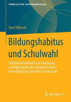 Paperback Bildungshabitus Und Schulwahl: Fallrekonstruktionen Zur Aneignung Und Weitergabe Des Familialen 'Erbes' [German] Book