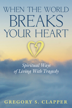 Paperback When the World Breaks Your Heart: Spiritual Ways of Living with Tragedy Book