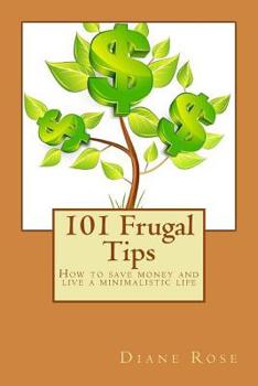 Paperback 101 Frugal Tips: How to save money and live a minimalistic life Book