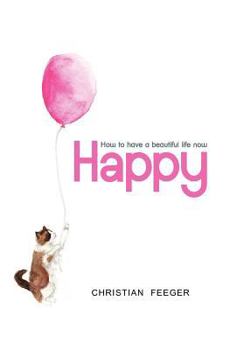 Paperback Happy - How to have a beautiful life now Book