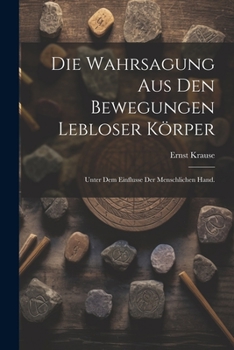 Paperback Die Wahrsagung aus den Bewegungen lebloser Körper: Unter dem Einflusse der menschlichen Hand. [German] Book