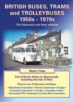 British Buses, Trams and Trolleybuses 1950s-1970s: The Operators and their Vehicles, Part 8: North Wales to Merseyside