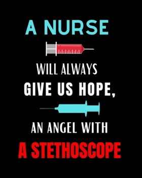 A Nurse Will Always Give Us Hope, An Angel With A Stethoscope: Journal and Notebook for Nurse - Lined Journal Pages, Perfect for Journal, Writing and Notes