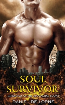 Soul Survivor: Immortals of the Apocalypse: Book 1 - Book #1 of the Immortals of the Apocalypse