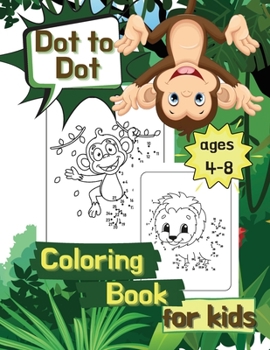 Dot to Dot Coloring Book for Kids Ages 4-8: Connect the Dots Workbook, Challenges to Complete and Color, Children's Activity Book