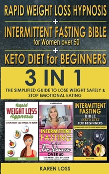 Paperback RAPID WEIGHT LOSS HYPNOSIS for WOMEN + INTERMITTENT FASTING BIBLE for WOMEN OVER 50 + KETO DIET for BEGINNERS: 3 in 1 - The Simplified Guide to Lose W Book