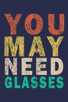 You May Need Glasses: Funny Vintage Optometrist Gifts Journal