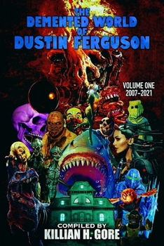 Paperback The Demented World of Dustin Ferguson: Volume One 2007-2021 Book