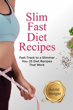 Paperback Slim Fast Diet Recipes: Fast-Track to a Slimmer You: 25 Diet Recipes That Work Book