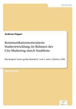 Paperback Kommunikationsorientierte Stadtentwicklung im Rahmen des City-Marketing durch Stadtfeste: Das Beispiel "erstes großes BonnFest" vom 3. und 4. Oktober [German] Book