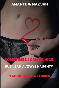 Paperback Sometimes I Can Be Nice But... I Am Always Naughty: 7 Short Erotic Stories Book