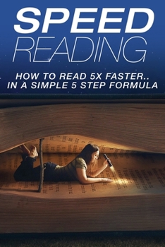 Paperback Speed Reading: How To Read 5X Faster...In A Simple 5 Step Formula Book