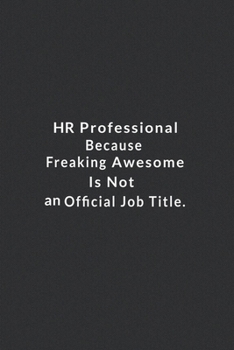 Paperback HR Professional Because Freaking Awesome Is Not An Official Job Title.: Lined Notebook, Motivational Quotes Notebook. 120 Pages. 6 in x 9 in Cover. Book