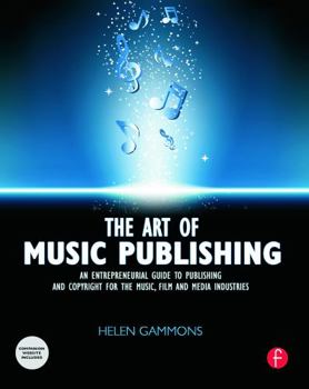 Paperback The Art of Music Publishing: An Entrepreneurial Guide to Publishing and Copyright for the Music, Film, and Media Industries Book