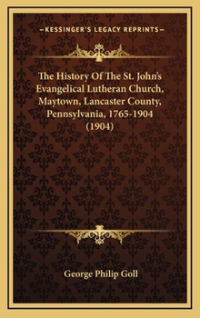 The History of the St. John's Evangelical Lutheran Church, Maytown, Lancaster Co., Pa., 1765-1904